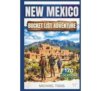 New Mexico Bucket List Adventure Guide: Explore Hidden Gems, Desert Landscapes, History, Nature, Art, and Unique Destinations Across the State