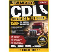 NEW MEXICO CDL PRACTICE TEST BOOK: 1500, CDL QUESTIONS AND ANSWERS, WITH DETAILED EXPLANATIONS FOR, GENERAL KNOWLEDGE, AIR BRAKES, COMBINATION VEHICLES, HAZMAT, TANKERS, PASSENGERS ENDORSEMENT