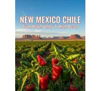 New Mexico Chile: From Hatch Valley To High Desert