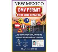 NEW MEXICO DMV PERMIT STUDY GUIDE 2026/2027: The Complete Driver’s License Exam Prep with 350+ Real Questions, Road Sign Practice, Real Test Simulations, and Easy Step-by-Step Explanations