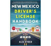 New Mexico Driver’s License Handbook 2025: Your Complete Guide to Traffic Laws, Safe Driving Practices, and Licensing Requirements with Updated Regulations and Tips to ace your Exam with confidence