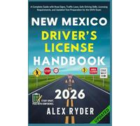 New Mexico Driver’s License Handbook: Your Complete Guide to Traffic Laws, Safe Driving Practices, and Licensing Requirements with Updated Regulations and Tips to ace your Exam with confidence