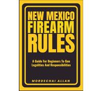NEW MEXICO FIREARM RULES: A Guide For Beginners To Gun Legalities And Responsibilities