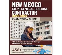 New Mexico GB-98 General Building Contractor Exam Study Guide 2026-2027: 456+ Challenging Questions with Thorough Explanations for Exam Success