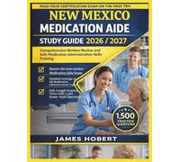 NEW MEXICO MEDICATION AIDE STUDY GUIDE 2026/2027: COMPREHENSIVE WRITTEN REVIEW AND SAFE MEDICATION ADMINISTRATION SKILLS TRAINING