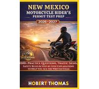NEW MEXICO MOTORCYCLE RIDER S PERMIT TEST PREP 2026/2027: 1500+ Practice Questions, Traffic Signs, Safety Rules & Step-by-Step Explanations to Help You Ace the Written Exam