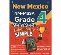 New Mexico NM-MSSA Grade 4 Math Made Ridiculously Simple: A Comprehensive 4th Grade Guide to Acing NM-MSSA Math