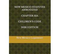 NEW MEXICO STATUTES ANNOTATED CHAPTER 32A CHILDREN'S CODE 2026 EDITION