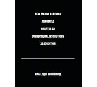 NEW MEXICO STATUTES ANNOTATED CHAPTER 33 CORRECTIONAL INSTITUTIONS 2025 EDITION
