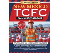 NEW MEXICO TCFC EXAM GUIDE 2026/2027: A Complete Study Prep with MUTCD Work Zone Standards, Safety Regulations, and Signaling Techniques, Including ... to Help You Pass on the First Try