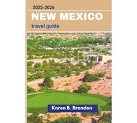 new mexico travel guide 2025-2026: Explore the Land of Enchantment, Historic Sites, Scenic Landscapes, and Unforgettable Adventures