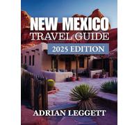New Mexico Travel Guide 2025 Edition: An Ultimate Guide to New Mexico’s Scenic Beauty, Rich History, Cultural Legacy, and Adventure-Filled Outdoors