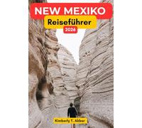 New Mexiko Reiseführer 2026: Entdecken Sie das Land der Verzauberung: Outdoor-Abenteuer, malerische Roadtrips, lokale Kultur, Wanderwege und verborgene Schätze von New Mexiko