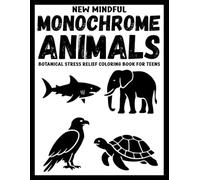 New Mindful Monochrome Animals: Botanical Stress Relief Coloring Book for Teens (Use Just One Color!)