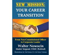 New Mission: Your Career Transition: From Non-Commissioned Officer to Corporate Leader