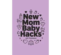 New Mom Baby Hacks: Simplest Pregnancy book in the World