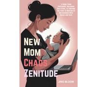 New Mom Chaos Zenitude: A Guide From Preparing, Including Self-Care, to Thriving the First 12 Months of Motherhood With Grace and Hair