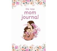 New Mom Gratitude Journal: Daily Affirmations, Reflection & Simple Priority Planner for Mindful Motherhood