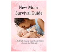 New Mom Survival Guide: A real-talk survival guide for first-time moms in the thick of It