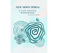 New Moon Spiral: A Life Design Workbook