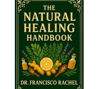 New Natural Healing Handbook 2025: Proven Herbal Cures, Healing Foods, Detox Methods, and Stress-Relief Practices for a Balanced Life