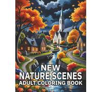 New Nature Scenes Adult Coloring Book: Relaxing Landscapes and Natural Scenes Large Print Coloring Book With 50 Calming Designs For Stress Relief ... Creative Relaxation For Women, Men And Teens