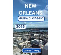 NEW ORLEANS GUIDA DI VIAGGIO 2026: Alla scoperta del cuore pulsante della città più musicale d'America