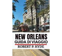 NEW ORLEANS GUIDA DI VIAGGIO 2026: Consigli da esperti, tesori nascosti e segreti locali per chi visita la città per la prima volta e per gli esploratori del fine settimana