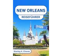 New Orleans Reiseführer 2026: Entdecken Sie gefühlvolle Straßen, zeitlose Aromen und den Geist der amerikanischen Jazzhauptstadt