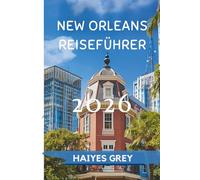 NEW ORLEANS REISEFÜHRER 2026: Jazz-Beats, kreolische Aromen und die Seele des Südens