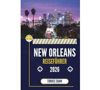 NEW ORLEANS REISEFÜHRER 2026: Wo Musik auf Mitternachtsspass und zeitlosen Geschmack trifft
