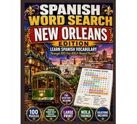 New Orleans Spanish Word Search Puzzles: 100 Bilingual Word Search Puzzles to Learn and Practice Spanish Through the Culture, Food, and Sights of New Orleans