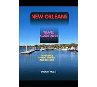 NEW ORLEANS TRAVEL GUIDE 2025: Experience Music, Cuisine, and History