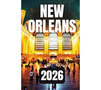 NEW ORLEANS TRAVEL GUIDE 2026: Best Attractions, Restaurants, Bars, and Neighborhoods
