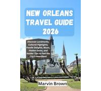 New Orleans Travel Guide 2026: Discover Landmarks, Cultural Highlights, Foodie Delights, Music, Hidden Gems, and Insider Tips to Feel the City’s Heartbeat