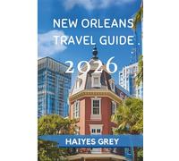 NEW ORLEANS TRAVEL GUIDE 2026: "Jazz Beats, Creole Flavors, and the Soul of the South"