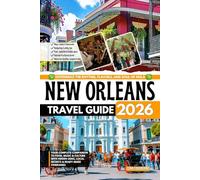 New Orleans Travel Guide 2026: Your Complete Companion to Food, Music & Culture with Hidden Gems, Local Secrets & Ready-Made Itineraries