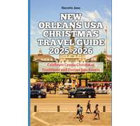 New Orleans USA Christmas Travel Guide 2025-2026: Celebrate Creole Christmas Traditions and Festive Jazz Events