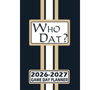 New Orleans Who Dat? Game Day Planner 2026-2027 Monthly Weekly Daily Planner with To-Do List, Notes, Goals, Calendars: Organize Your Time and Plan ... Season! Great Gift for the Ultimate Fan!