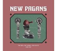 New Pagans - Seed, The Vessel, The Roots And All
