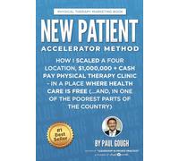 New Patient Accelerator Method: How I Scaled a Four Location, $1,000,000 + Cash Pay Physical Therapy Clinic - In a Place Where Health Care is Free (...And, In One of the Poorest Parts of the Country)