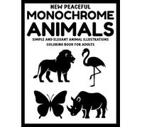 New Peaceful Monochrome Animals: Simple and Elegant Animal Illustrations Coloring Book for Adults (Use Just One Color!)