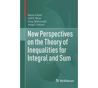 New Perspectives on the Theory of Inequalities for Integral and Sum
