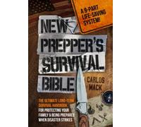 New Prepper's Survival Bible: The Ultimate Long-term Survival Handbook for Prote