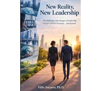 NEW REALITY, NEW LEADERSHIP: The challenges and changes of leadership in post-COVID-19 society… and beyond.