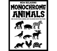 New Relaxing Monochrome Animals: One Color Focus Animal Art Coloring Book for Teens