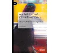New Religious and Spiritual Movements: Reflexivity, Modernity, and Digital Faith