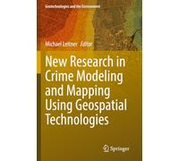 New Research in Crime Modeling and Mapping Using Geospatial Technologies: 27
