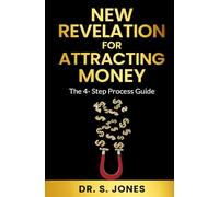 NEW REVELATION FOR ATTRACTING MONEY: The 4-Step Process Guide