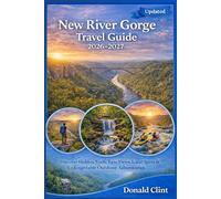 New River Gorge Travel Guide 2026-2027: Discover Hidden Trails, Epic Views, Local Spots & Unforgettable Outdoor Adventures